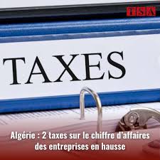 Algérie La hausse des taxes sur le chiffre d’affaires des entreprises, une mesure controversée Algérie : La hausse des taxes sur le chiffre d’affaires des entreprises, une mesure controversée ?