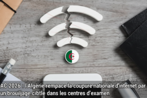 BAC 2026 : l’Algérie remplace la coupure nationale d’internet par un brouillage ciblé dans les centres d’examen